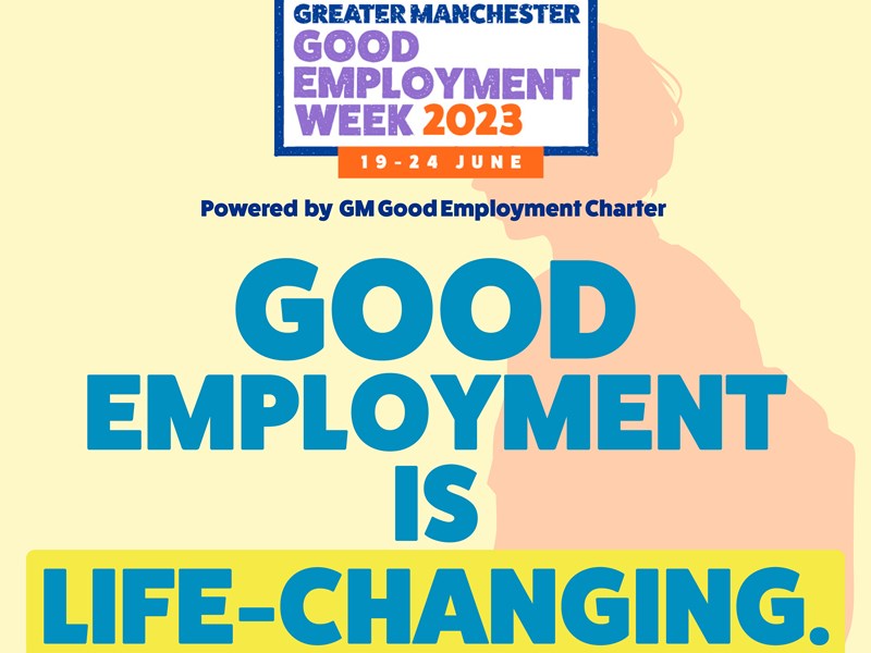 Graphic text saying 'Good Employment is Life Changing' featuring the Greater Manchester Good Employment Week logo, powered by the Greater Manchester Good Employment Charter.